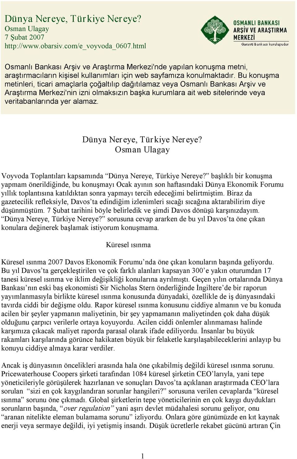 Bu konuşma metinleri, ticari amaçlarla çoğaltılıp dağıtılamaz veya Osmanlı Bankası Arşiv ve Araştırma Merkezi'nin izni olmaksızın başka kurumlara ait web sitelerinde veya veritabanlarında yer alamaz.