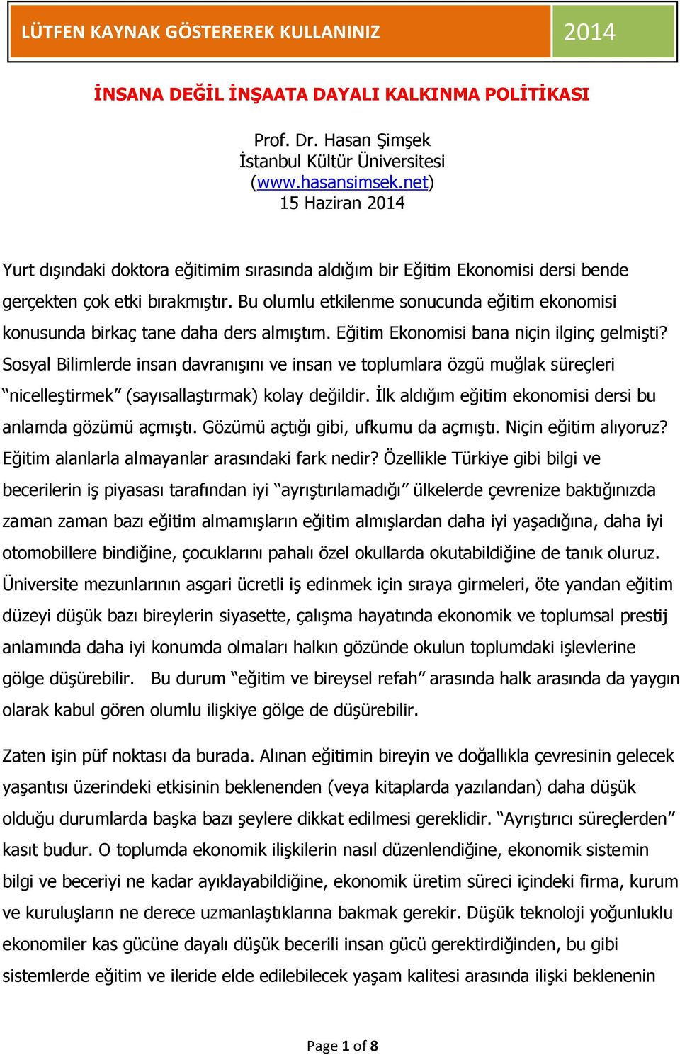 Bu olumlu etkilenme sonucunda eğitim ekonomisi konusunda birkaç tane daha ders almıştım. Eğitim Ekonomisi bana niçin ilginç gelmişti?