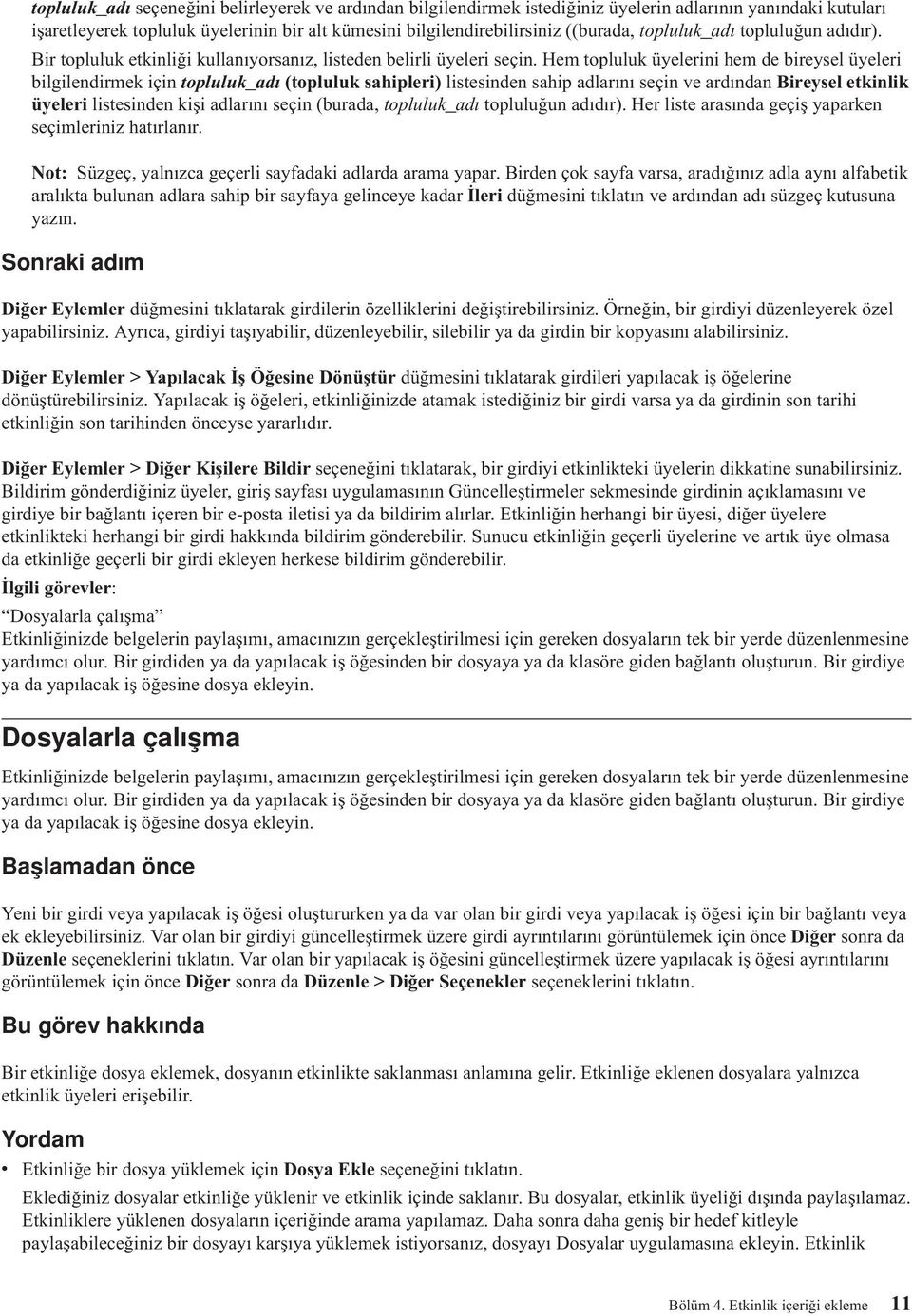 Hem topluluk üyelerini hem de bireysel üyeleri bilgilendirmek için topluluk_adı (topluluk sahipleri) listesinden sahip adlarını seçin ve ardından Bireysel etkinlik üyeleri listesinden kişi adlarını