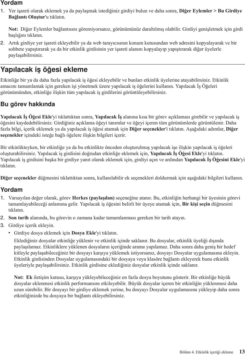 Artık girdiye yer işareti ekleyebilir ya da web tarayıcısının konum kutusundan web adresini kopyalayarak ve bir sohbete yapıştırarak ya da bir etkinlik girdisinin yer işareti alanını kopyalayıp