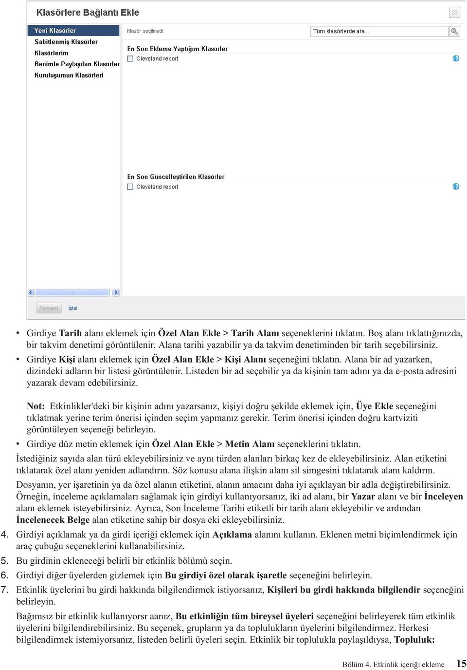 Alana bir ad yazarken, dizindeki adların bir listesi görüntülenir. Listeden bir ad seçebilir ya da kişinin tam adını ya da e-posta adresini yazarak devam edebilirsiniz.