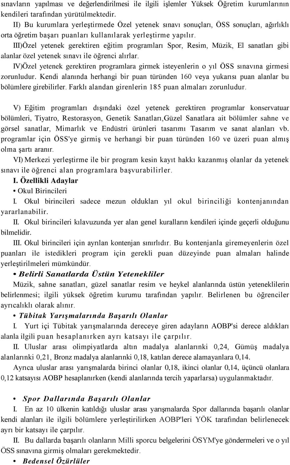 III) Özel yetenek gerektiren eğitim programları Spor, Resim, Müzik, El sanatları gibi alanlar özel yetenek sınavı ile öğrenci alırlar.