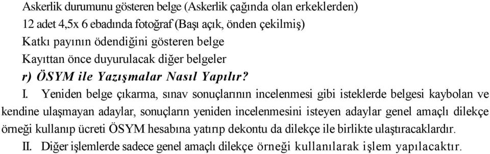 Yeniden belge çıkarma, sınav sonuçlarının incelenmesi gibi isteklerde belgesi kaybolan ve kendine ulaşmayan adaylar, sonuçların yeniden incelenmesini