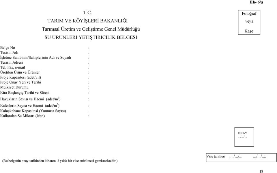 Sahibinin/Sahiplerinin Adı ve Soyadı : Tesisin Adresi : Tel, Fax, e-mail : Üretilen Ürün ve Ürünler : Proje Kapasitesi (adet/yıl) : Proje Onay Yeri ve Tarihi : Mülkiyet