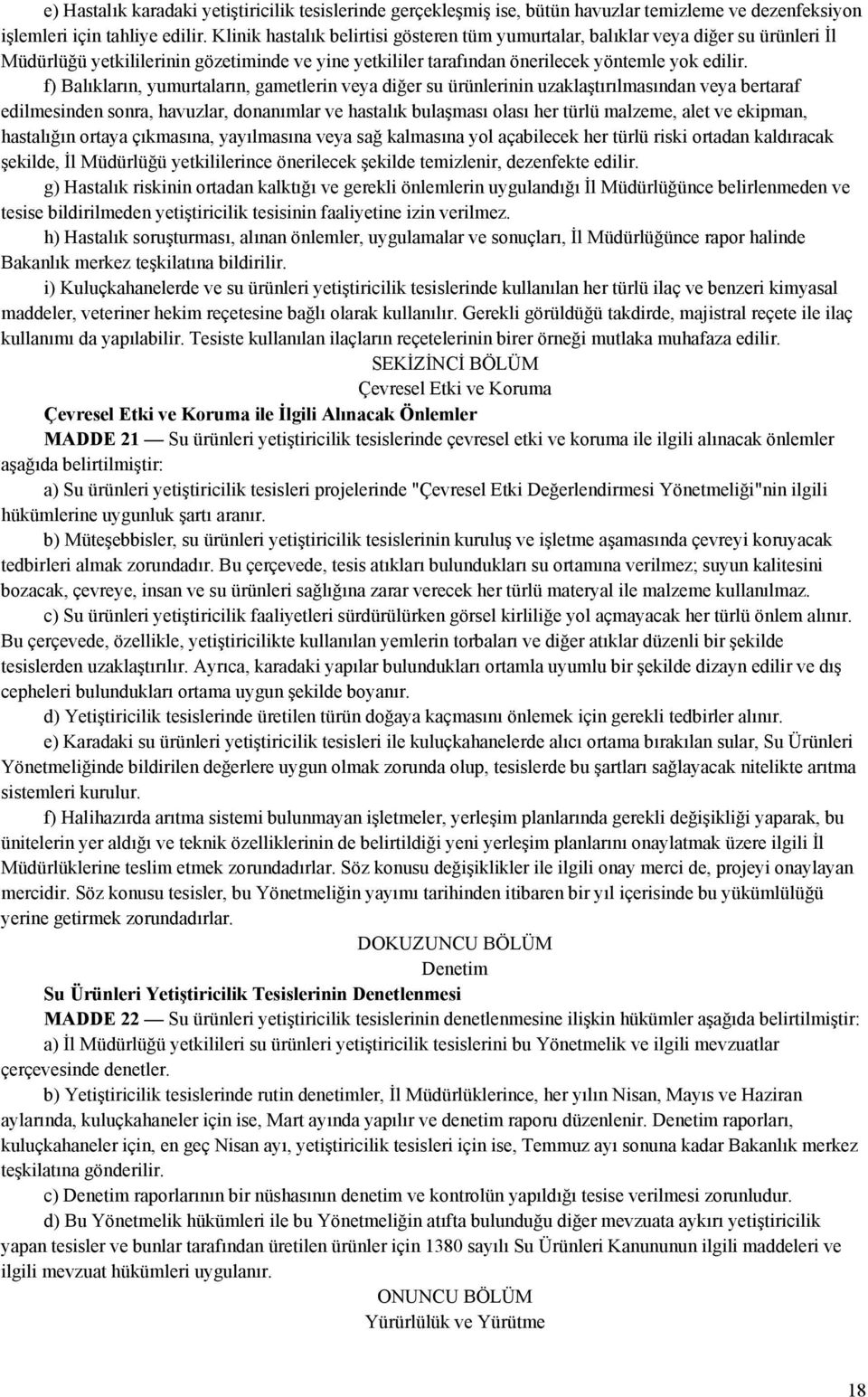 f) Balıkların, yumurtaların, gametlerin veya diğer su ürünlerinin uzaklaştırılmasından veya bertaraf edilmesinden sonra, havuzlar, donanımlar ve hastalık bulaşması olası her türlü malzeme, alet ve