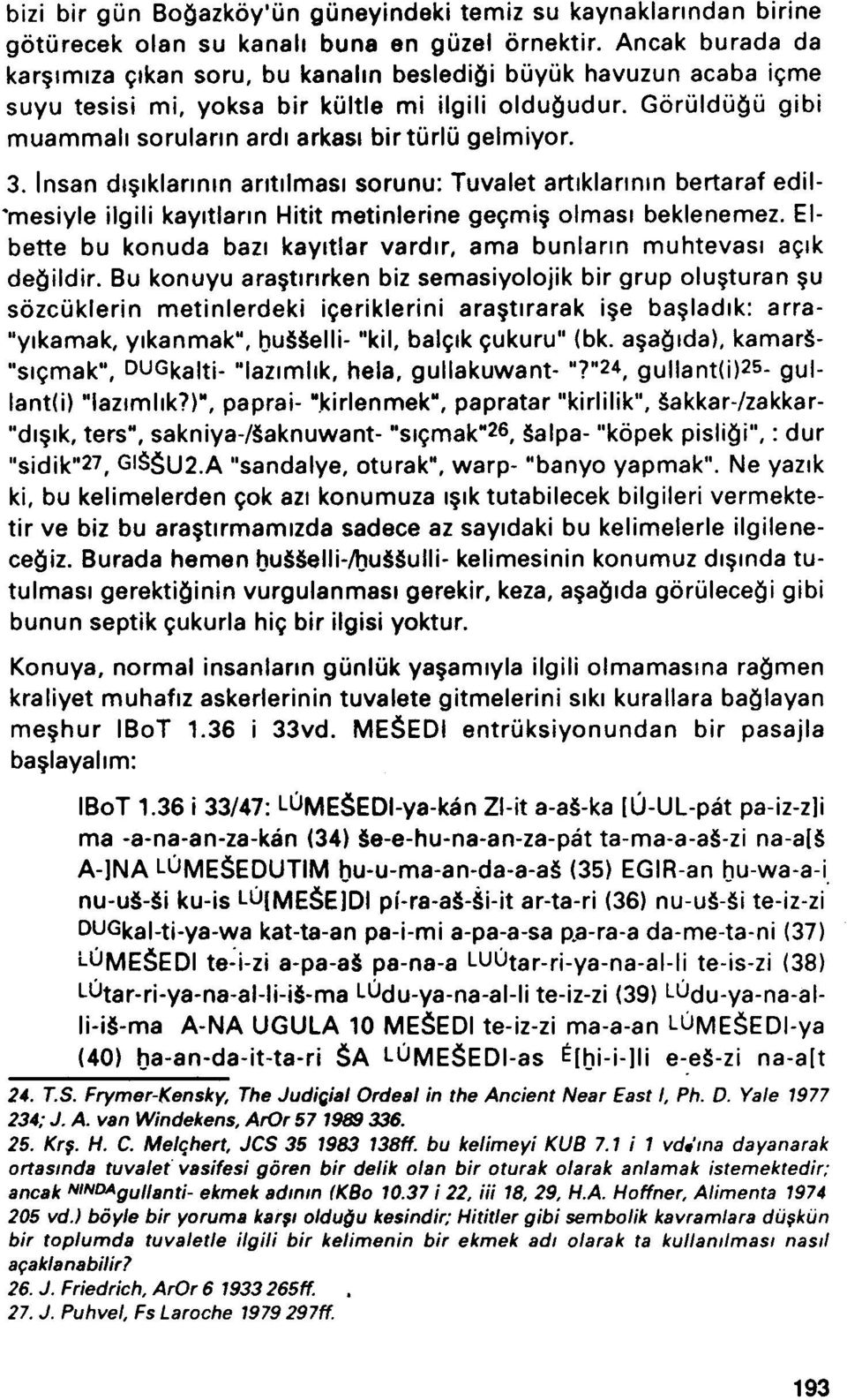 3. Insan di iklannm antilmasi sorunu: Tuvalet artiklarmm bertaraf edil- 'mesiyle ilgili kayitlarm Hitit metinlerine gegmi olmasi beklenemez.