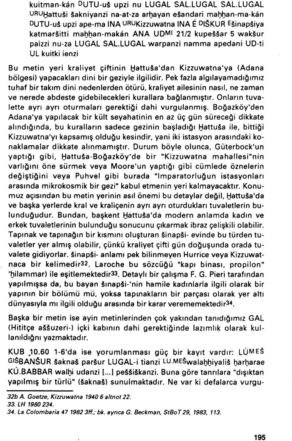 LUGAL warpanzi namma apedani UD-ti UL kuitki ienzi metin yeri kraliyet giftinin (HattuSa'dan Kizzuwatna'ya (Adana bölgesi) yapacaklari dini bir geziyle ilgilidir.