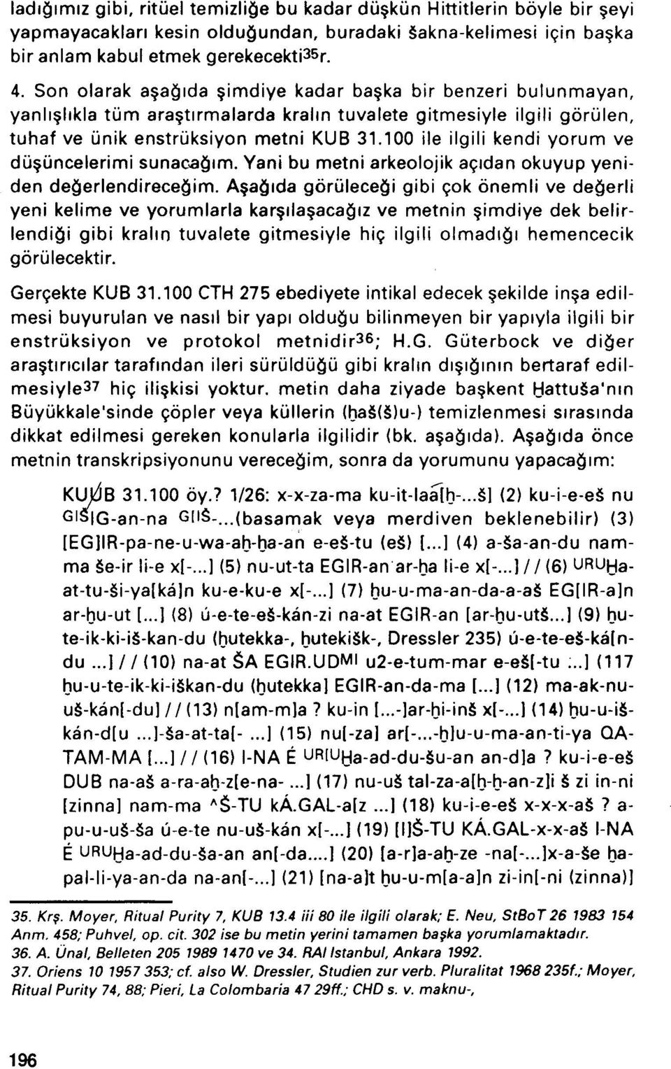 100 ile ilgili kendi yorum ve dü^üncelerimi sunacagim. Yani bu metni arkeolojik agidan okuyup yeniden degerlendirecegim.