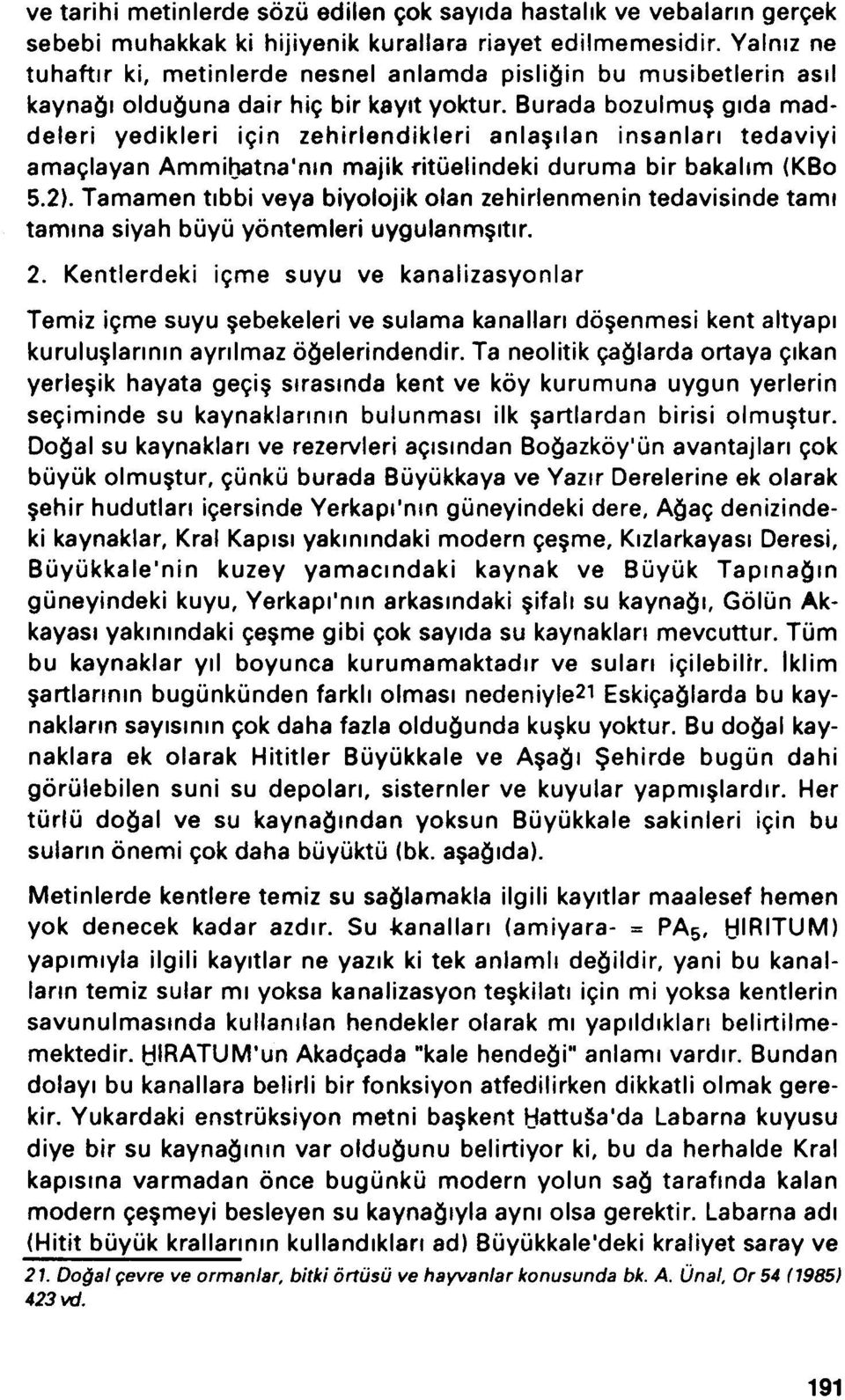 Burada bozulmu gida maddeleri yedikleri igin zehirlendikleri anla ilan insanlan tedaviyi amaglayan Ammihatna'nm majik ritüelindeki duruma bir bakahm (KBo 5.2).