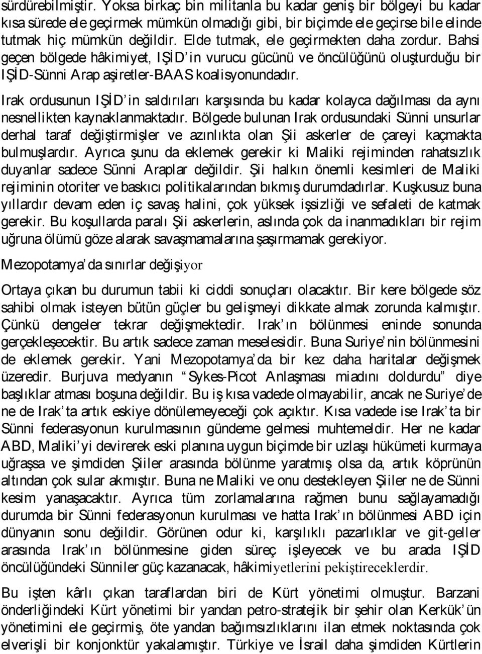 Irak ordusunun IŞİD in saldırıları karşısında bu kadar kolayca dağılması da aynı nesnellikten kaynaklanmaktadır.