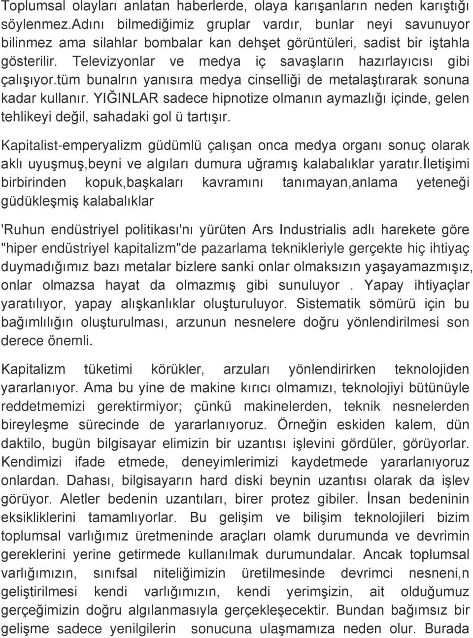 Televizyonlar ve medya iç savaşların hazırlayıcısı gibi çalışıyor.tüm bunalrın yanısıra medya cinselliği de metalaştırarak sonuna kadar kullanır.