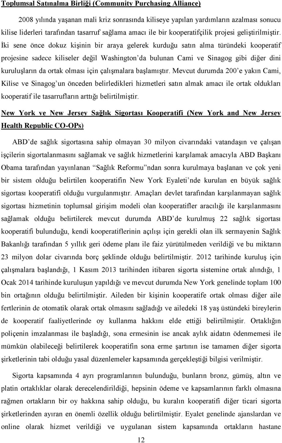 İki sene önce dokuz kişinin bir araya gelerek kurduğu satın alma türündeki kooperatif projesine sadece kiliseler değil Washington da bulunan Cami ve Sinagog gibi diğer dini kuruluşların da ortak