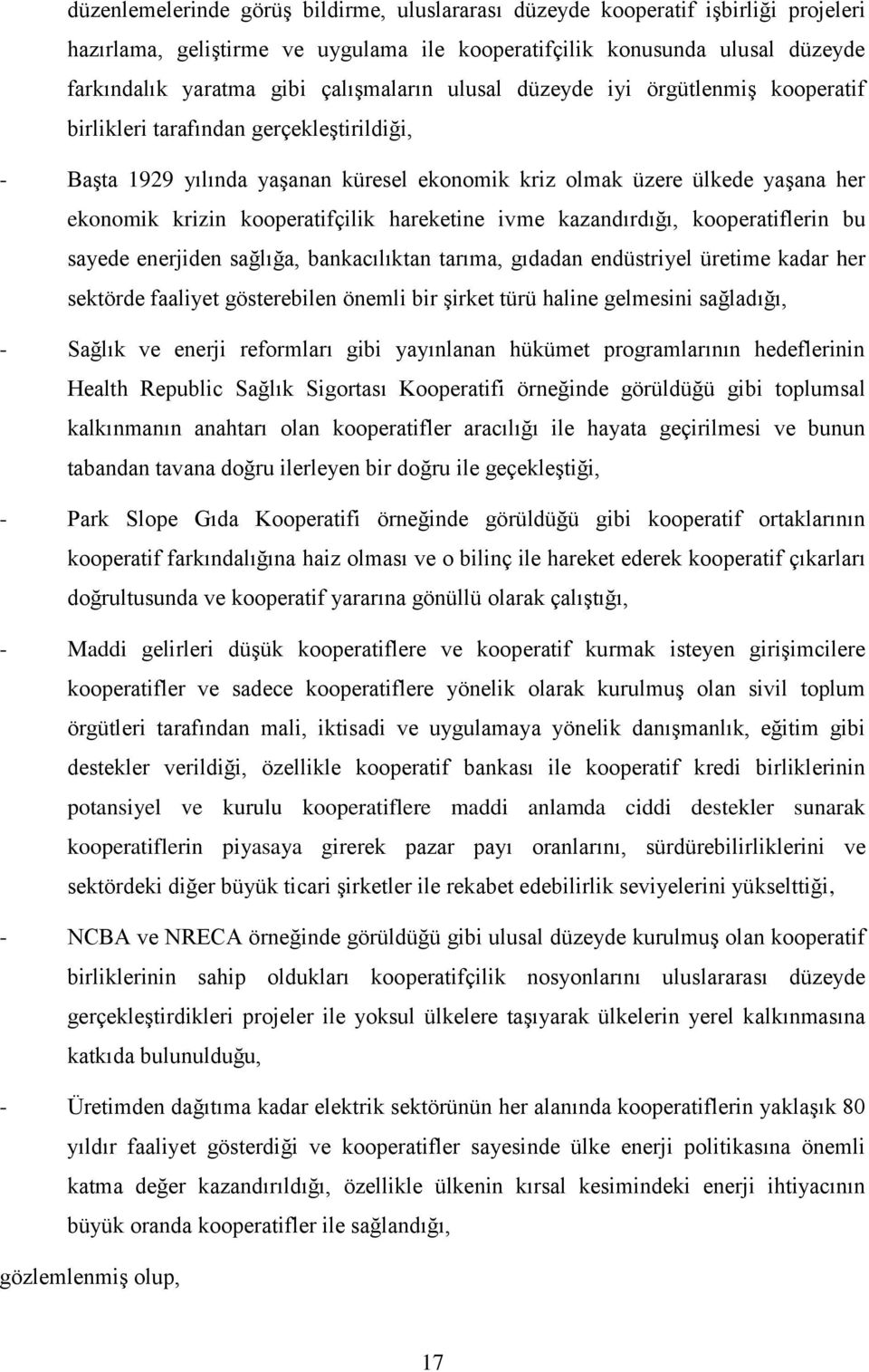 kooperatifçilik hareketine ivme kazandırdığı, kooperatiflerin bu sayede enerjiden sağlığa, bankacılıktan tarıma, gıdadan endüstriyel üretime kadar her sektörde faaliyet gösterebilen önemli bir şirket