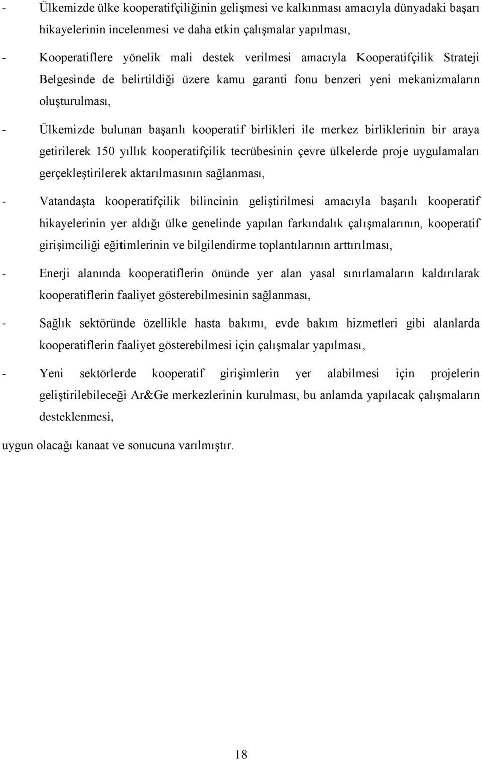 birliklerinin bir araya getirilerek 150 yıllık kooperatifçilik tecrübesinin çevre ülkelerde proje uygulamaları gerçekleştirilerek aktarılmasının sağlanması, - Vatandaşta kooperatifçilik bilincinin