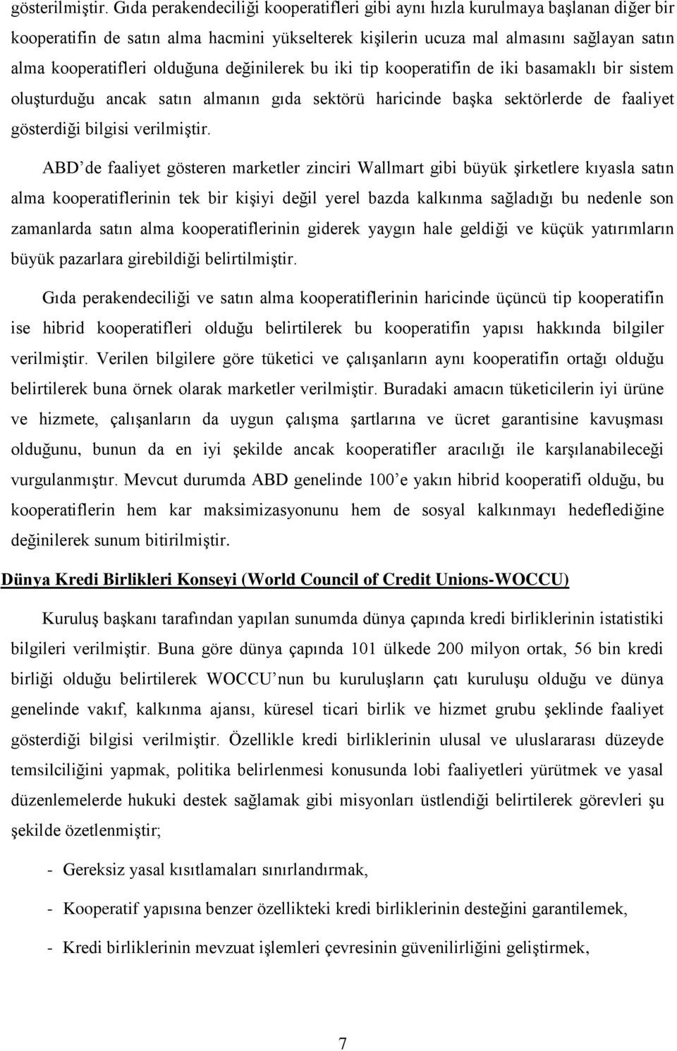 olduğuna değinilerek bu iki tip kooperatifin de iki basamaklı bir sistem oluşturduğu ancak satın almanın gıda sektörü haricinde başka sektörlerde de faaliyet gösterdiği bilgisi verilmiştir.