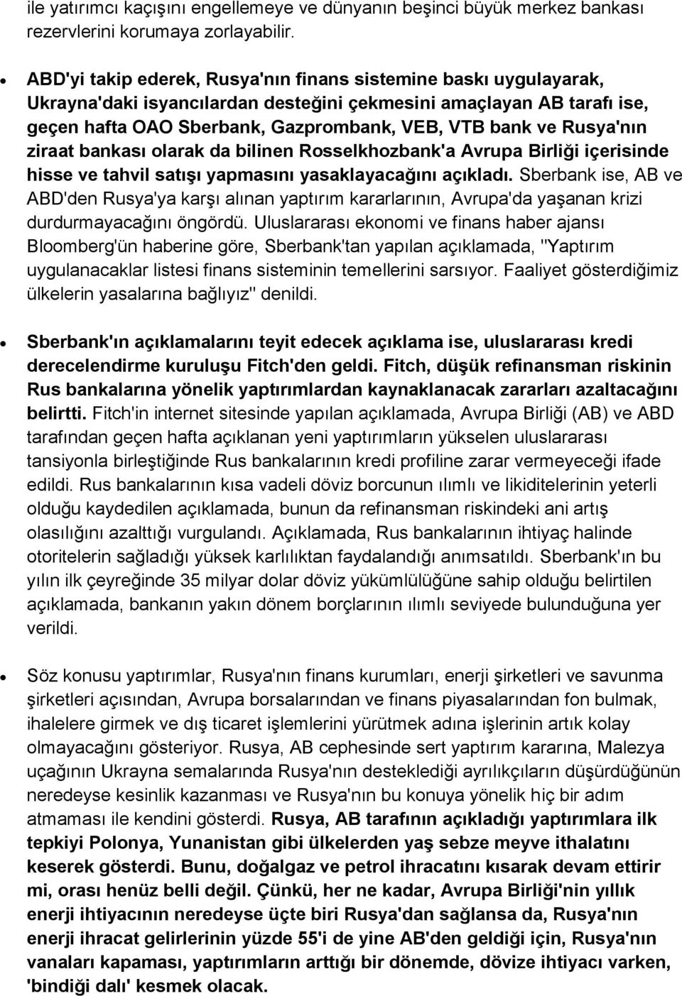 Rusya'nın ziraat bankası olarak da bilinen Rosselkhozbank'a Avrupa Birliği içerisinde hisse ve tahvil satışı yapmasını yasaklayacağını açıkladı.