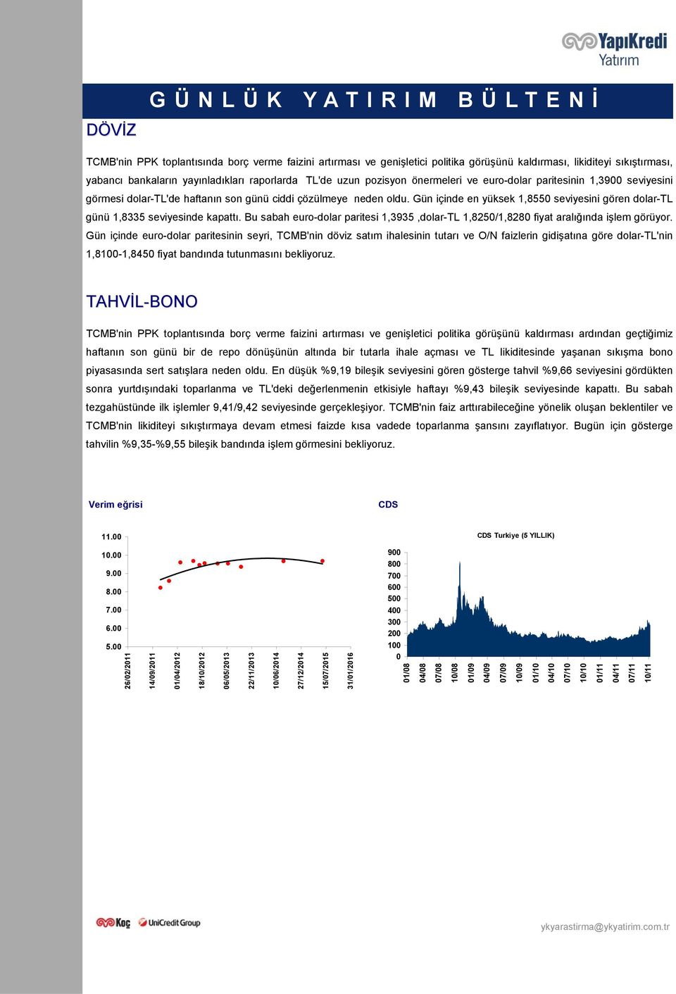 Gün içinde en yüksek 1,8550 seviyesini gören dolar-tl günü 1,8335 seviyesinde kapattı. Bu sabah euro-dolar paritesi 1,3935,dolar-TL 1,8250/1,8280 fiyat aralığında işlem görüyor.