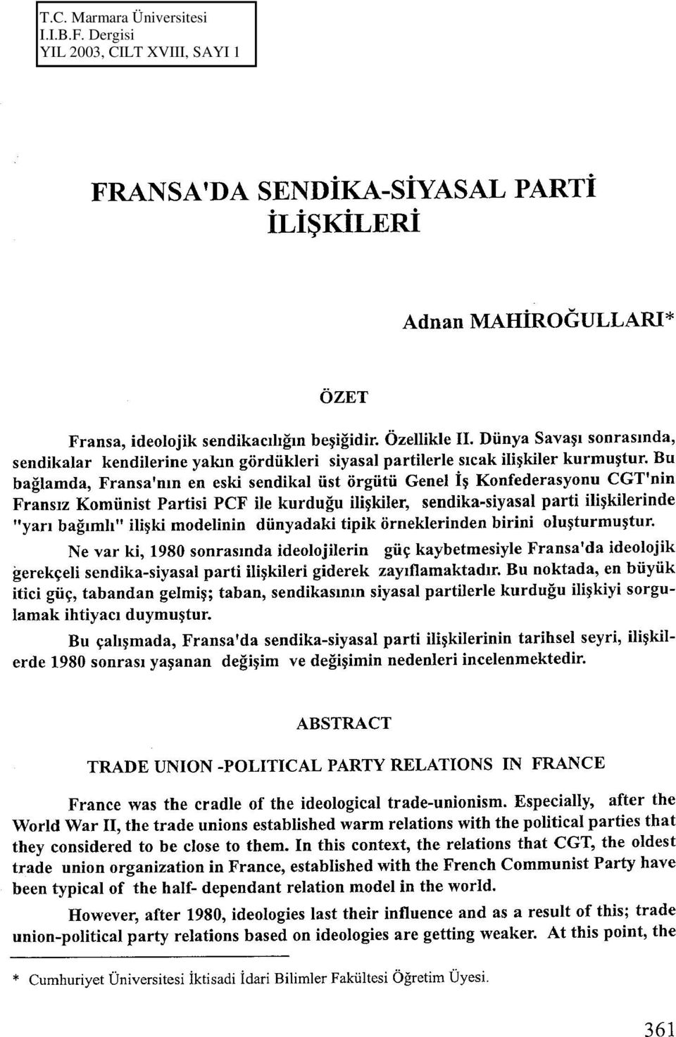 Bu bağlamda, Fransa'nın en eski sendikal üst örgütü Genel İş Konfederasyonu CGT'nin Fransız Komünist Partisi PCF ile kurduğu ilişkiler, sendika-siyasal parti ilişkilerinde "yarı bağımlı" ilişki