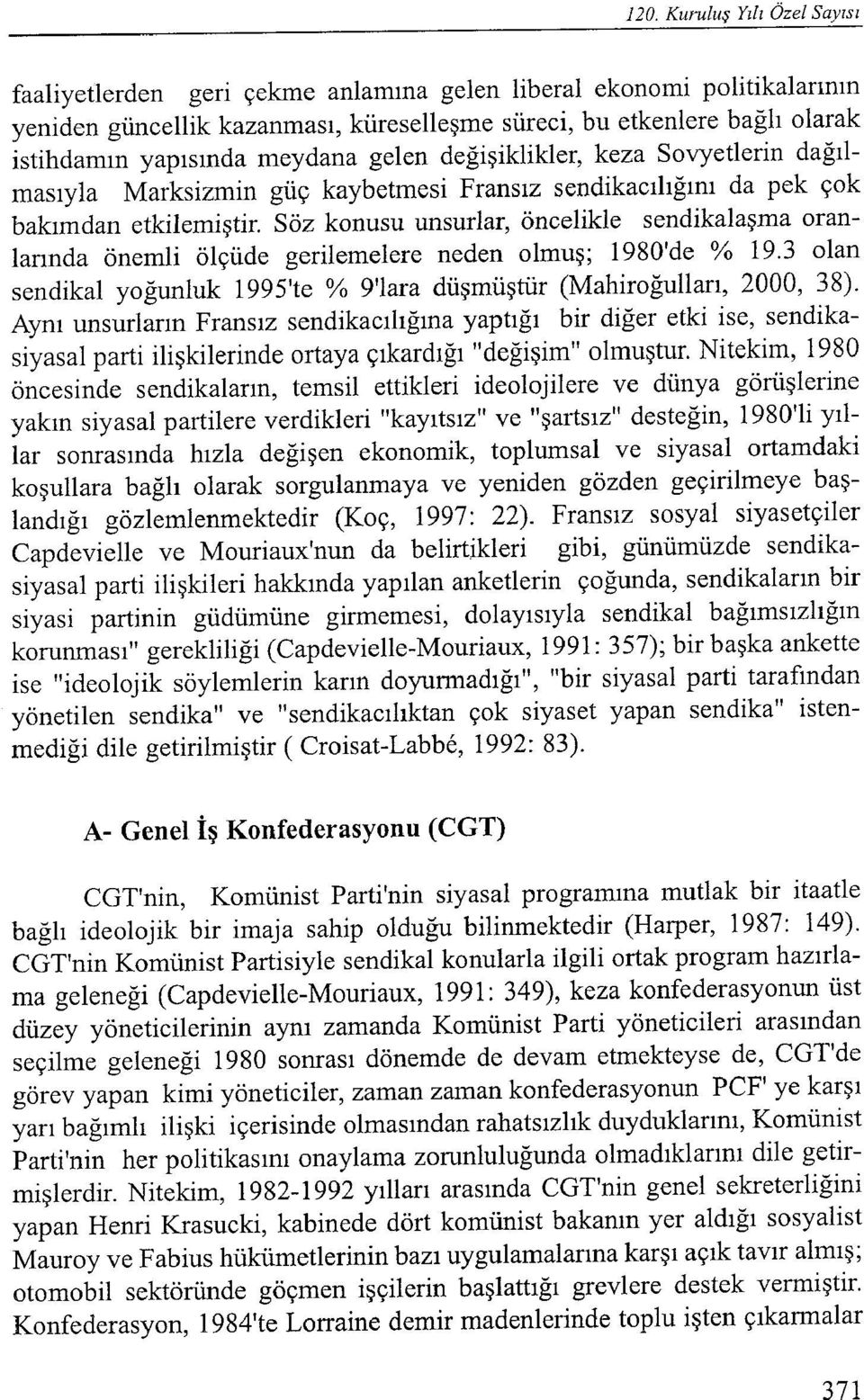 Söz konusu unsurlar, öncelikle sendikalaşma oranlarında önemli ölçüde gerilemelere neden olmuş; 1980'de % 19.3 olan sendikal yoğunluk 1995'te % 9'lara düşmüştür (Mahiroğulları, 2000, 38).