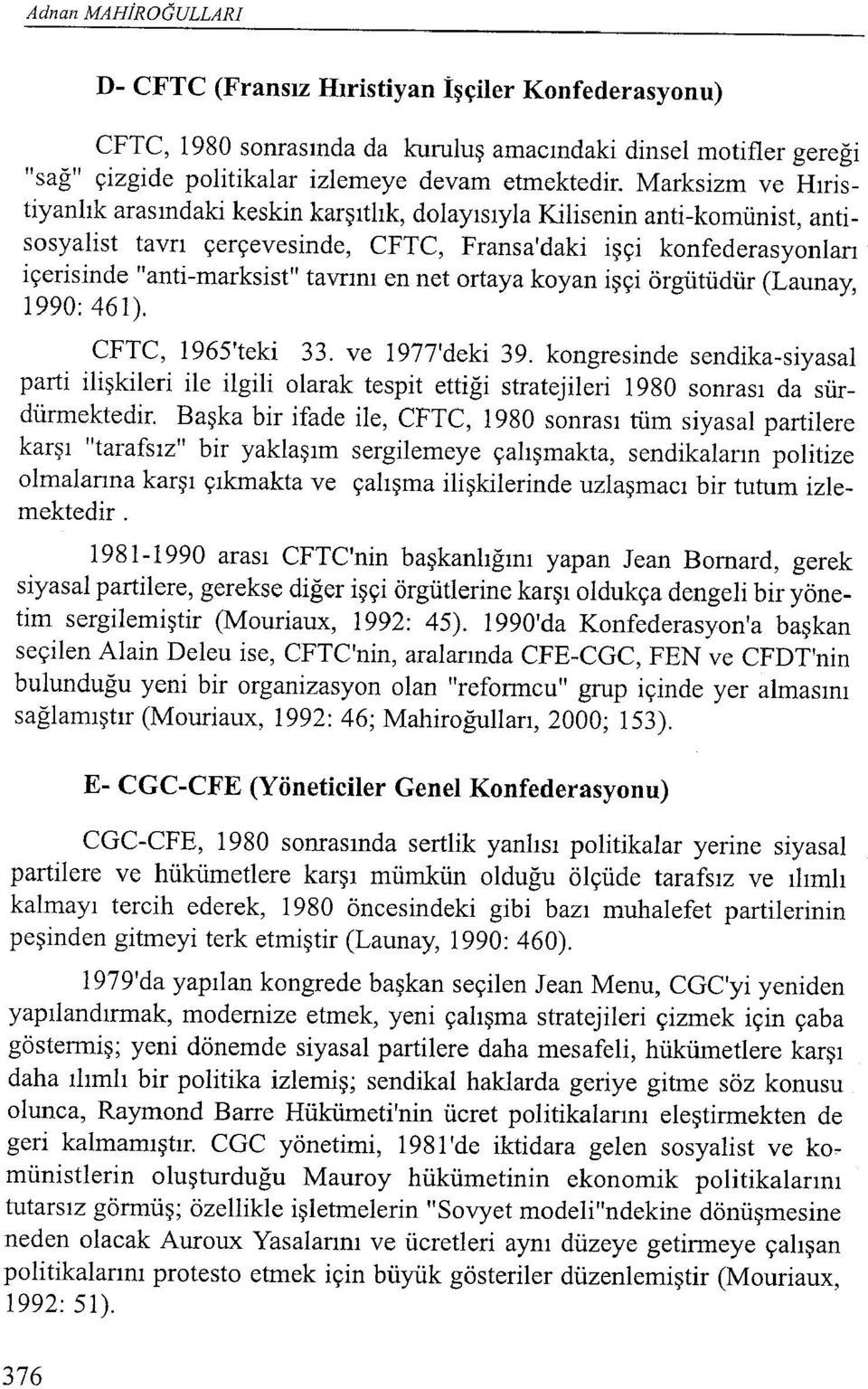 tavrını en net ortaya koyan işçi örgütüdür (Launay, 1990: 461). CFTC, 1965'teki 33. ve 1977'deki 39.