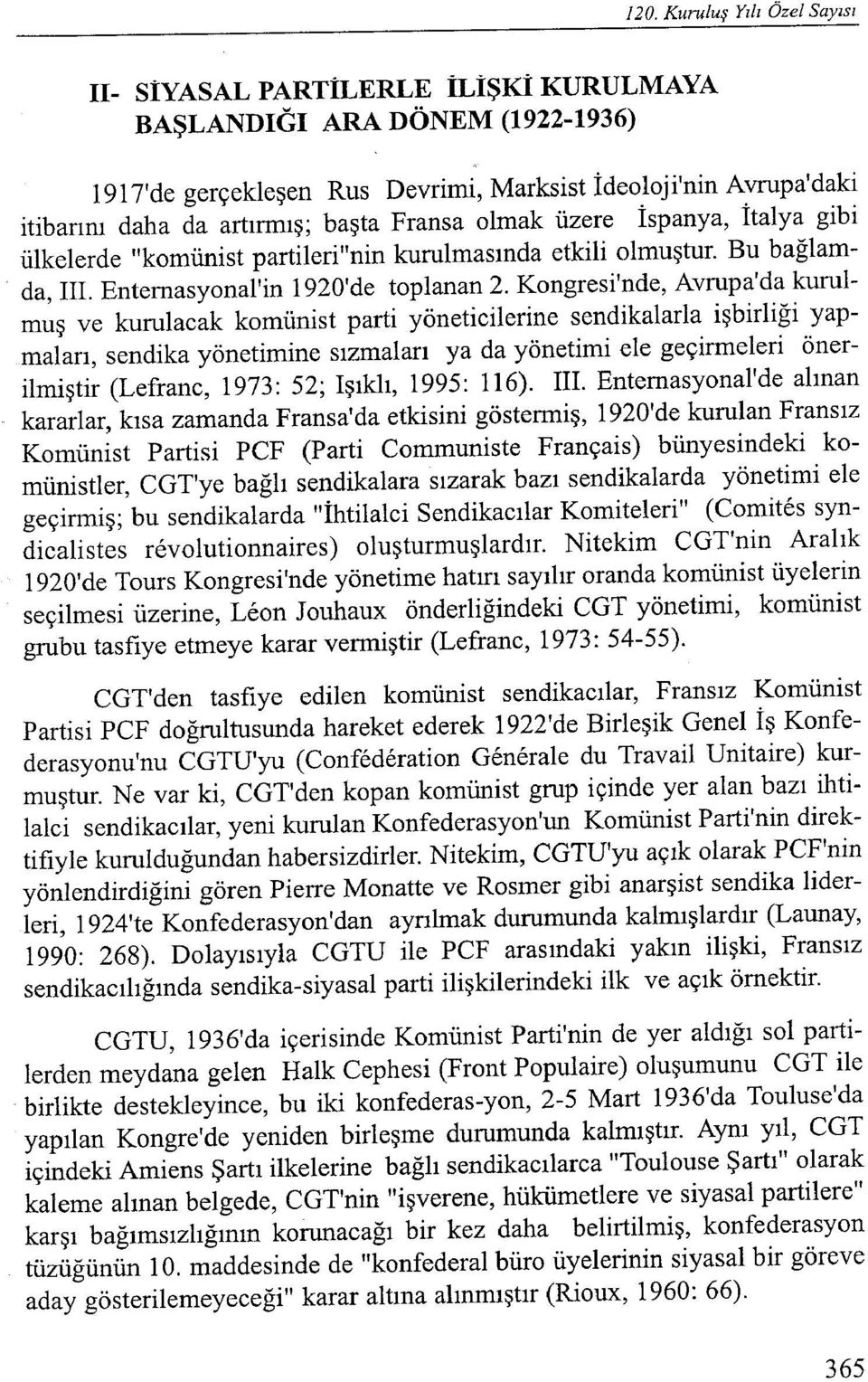 Kongresi'nde, Avrupa'da kurulmuş ve kurulacak komünist parti yöneticilerine sendikalarla işbirliği yapmaları, sendika yönetimine sızmaları ya da yönetimi ele geçirmeleri önerilmiştir (Lefranc, 1973: