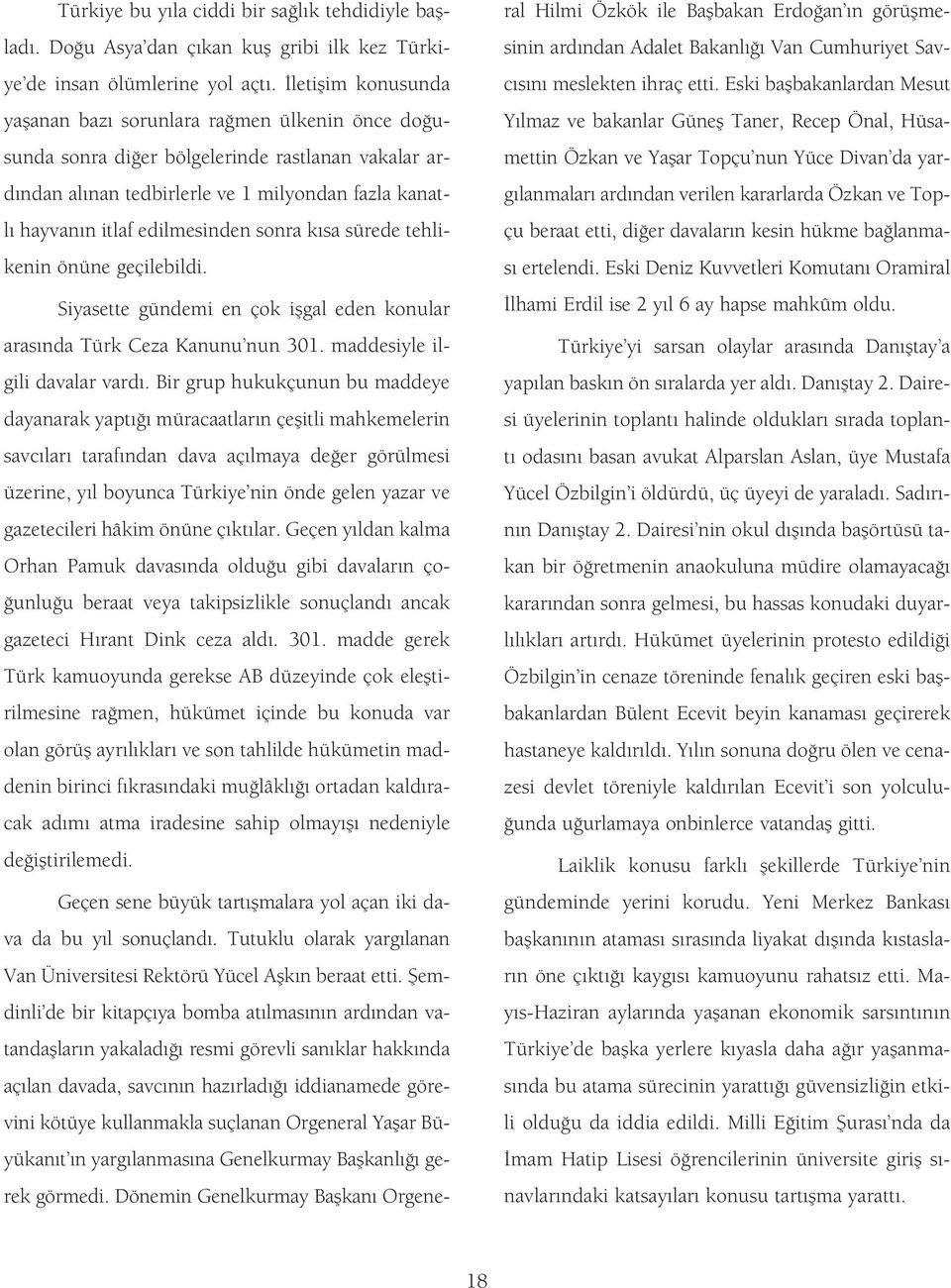 sonra k sa sürede tehlikenin önüne geçilebildi. Siyasette gündemi en çok iflgal eden konular aras nda Türk Ceza Kanunu nun 301. maddesiyle ilgili davalar vard.