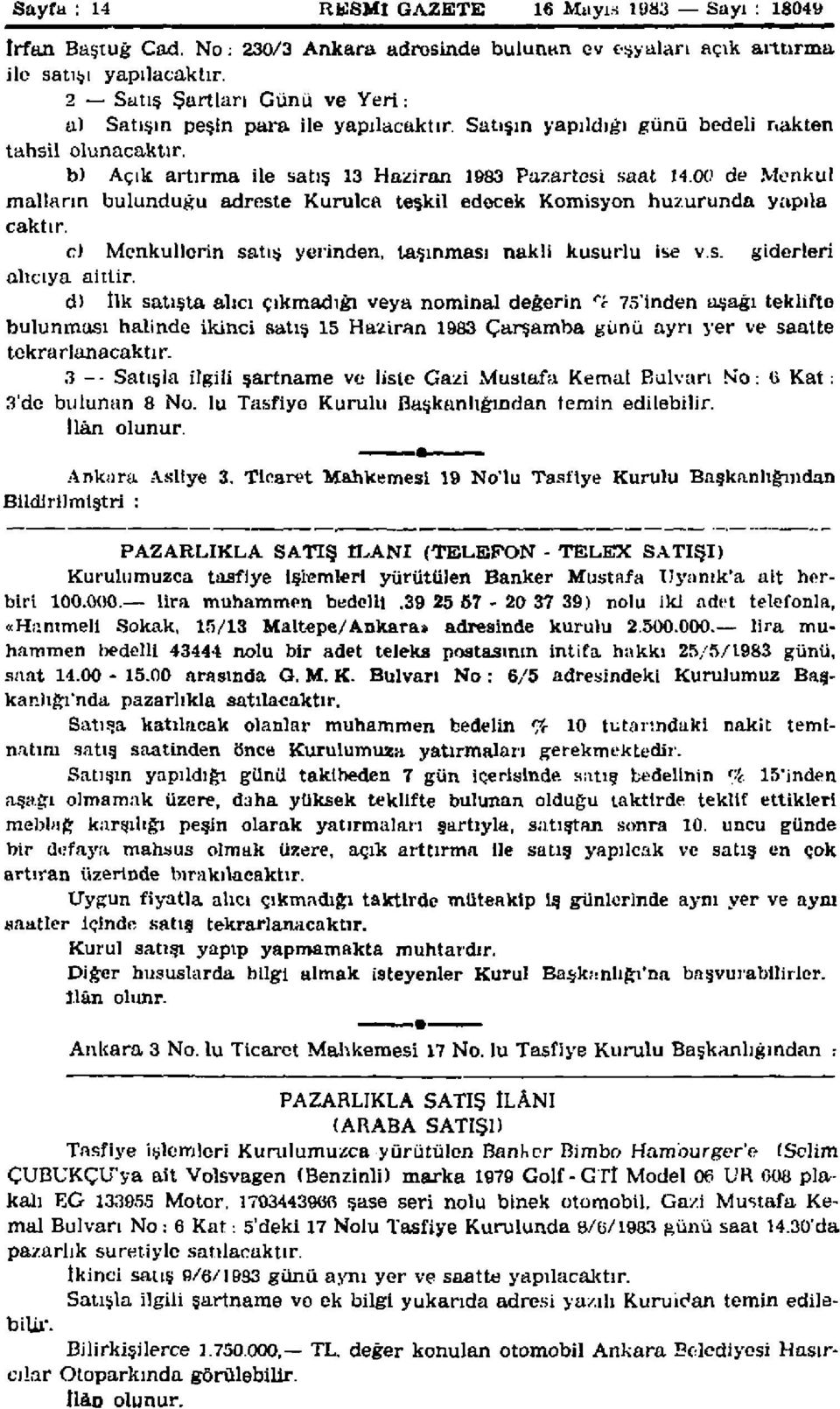 00 de Menkul malların bulunduğu adreste Kurulca teşkil edecek Komisyon huzurunda yapıla çaktır. c) Menkullerin satış yerinden, taşınması nakli kusurlu ise vs. giderleri alıcıya aittir.