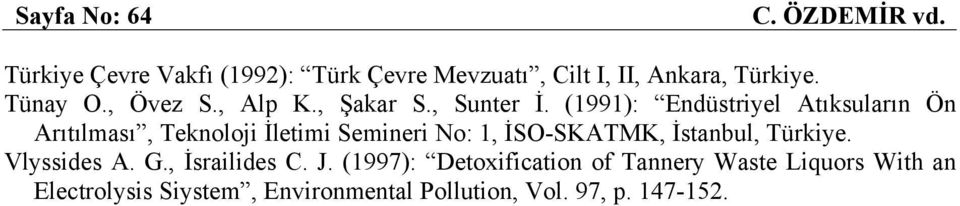 (1991): Endüstriyel Atıksuların Ön Arıtılması, Teknoloji İletimi Semineri No: 1, İSO-SKATMK, İstanbul,