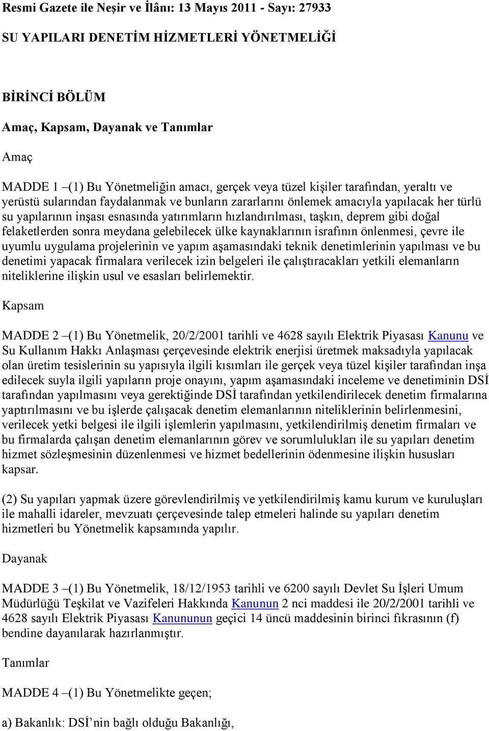 taşkın, deprem gibi doğal felaketlerden sonra meydana gelebilecek ülke kaynaklarının israfının önlenmesi, çevre ile uyumlu uygulama projelerinin ve yapım aşamasındaki teknik denetimlerinin yapılması