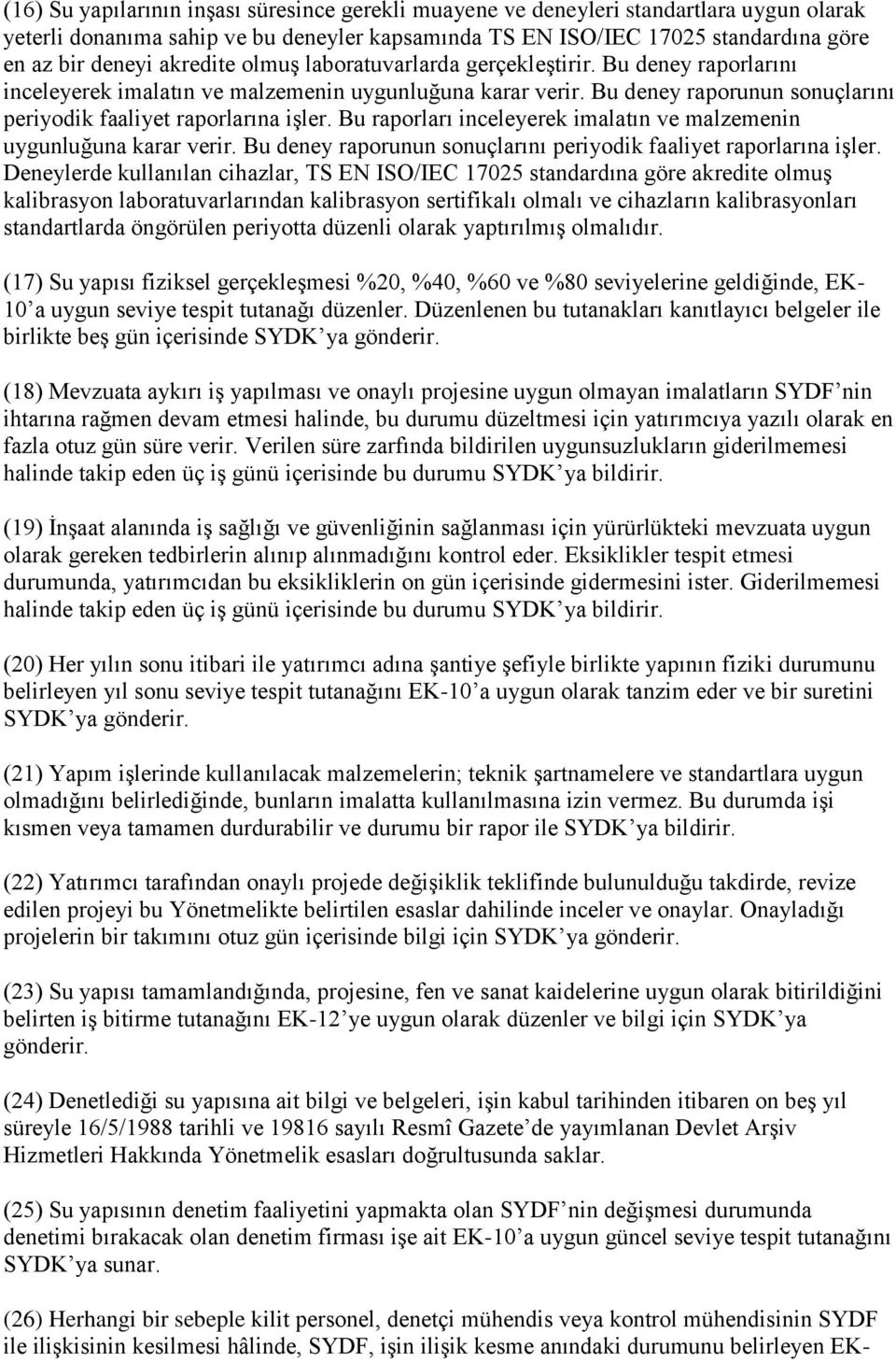 Bu raporları inceleyerek imalatın ve malzemenin uygunluğuna karar verir. Bu deney raporunun sonuçlarını periyodik faaliyet raporlarına işler.