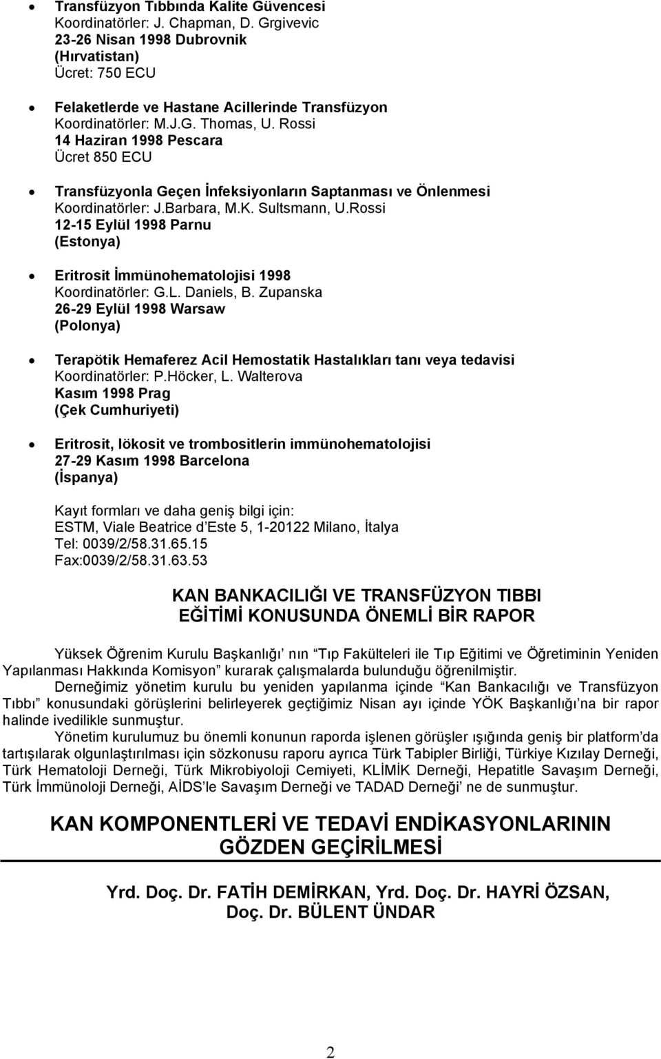 Rossi 14 Haziran 1998 Pescara Ücret 850 ECU Transfüzyonla Geçen İnfeksiyonların Saptanması ve Önlenmesi Koordinatörler: J.Barbara, M.K. Sultsmann, U.