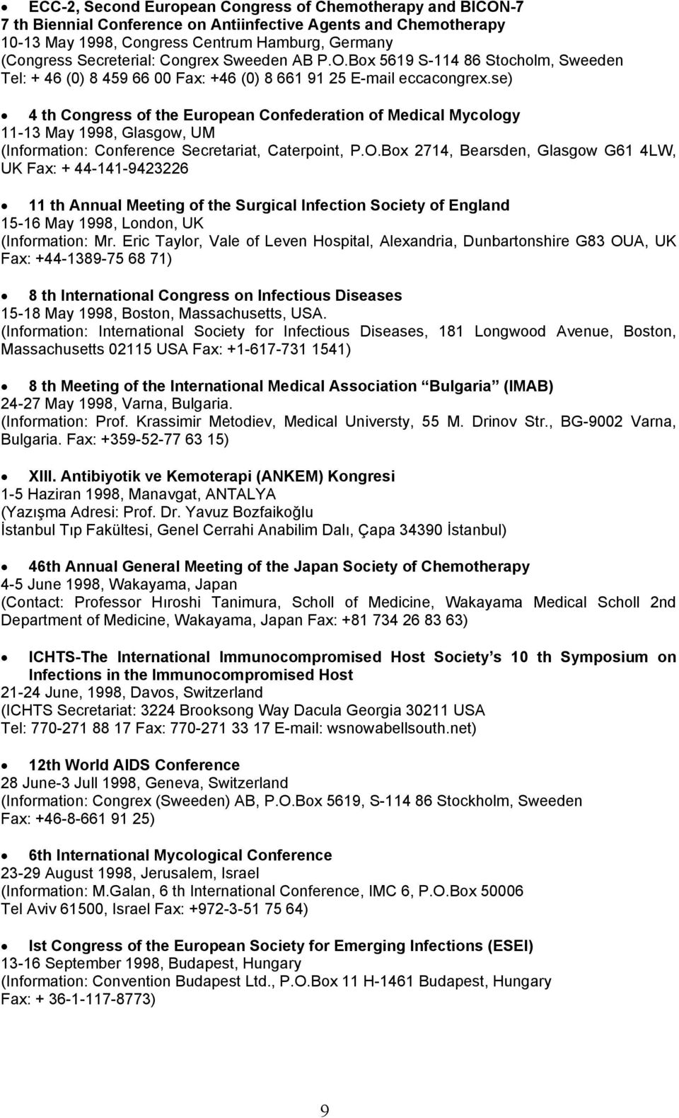 se) 4 th Congress of the European Confederation of Medical Mycology 11-13 May 1998, Glasgow, UM (Information: Conference Secretariat, Caterpoint, P.O.