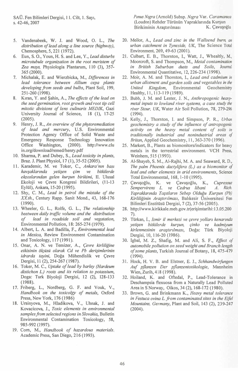 , Lead disturbs microtubule organization in the root meristem of Zea mays, Physiologia Plantarum, ll O (3), 357-365 (2000). 7. Michalak, E. and Wierzbicka, M.