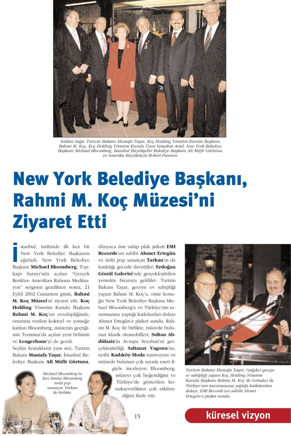 Belediye Baflkan, Rahmi M. Koç Müzesi ni Ziyaret Etti stanbul, tarihinde ilk kez bir New York Belediye Baflkanını a ırlad.