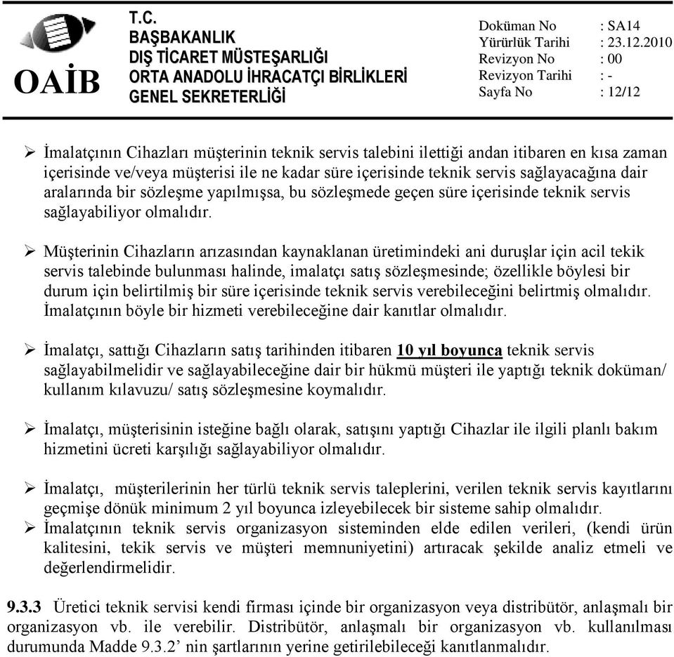 Müşterinin Cihazların arızasından kaynaklanan üretimindeki ani duruşlar için acil tekik servis talebinde bulunması halinde, imalatçı satış sözleşmesinde; özellikle böylesi bir durum için belirtilmiş