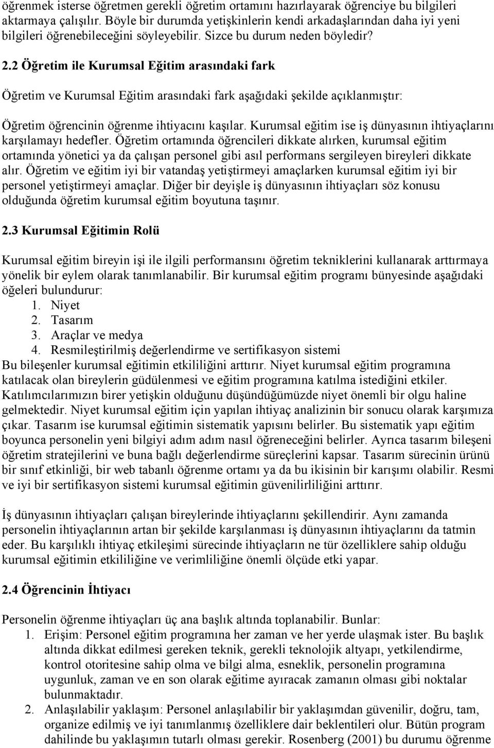 2 Öğretim ile Kurumsal Eğitim arasındaki fark Öğretim ve Kurumsal Eğitim arasındaki fark aşağıdaki şekilde açıklanmıştır: Öğretim öğrencinin öğrenme ihtiyacını kaşılar.