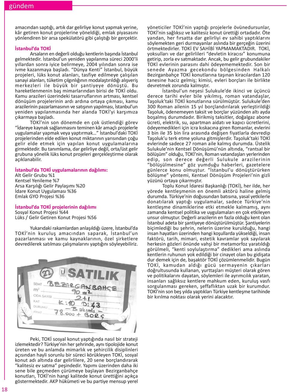 Ýstanbul un yeniden yapýlanma süreci 2000 li yýllardan sonra iyice belirmeye, 2004 yýlýndan sonra ise ivme kazanmaya baþladý.