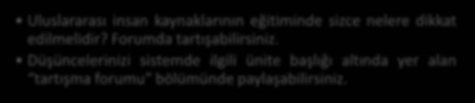 Tartışma Uluslararası İnsan Kaynakları Yönetimi Yurt dışı görevlendirmelerde kültürel farklılığın yüksek olması durumunda eğitim ve geliştirme faaliyet çok daha önemli hale gelmektedir.