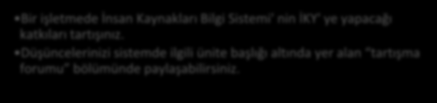 Tartışma İnsan Kaynakları Bilgi Sistemi İş analizi sonucu elde edilen iş tanımları ve gerekleri bir sistem içinde toplanmalı ve ihtiyaç duyulduğunda kullanıma hazır olmalıdır.