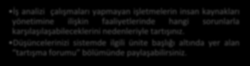 Tartışma İş Analizi ve İş Tasarımı İş zenginleştirmede işgören işini yaparken bir yönetici gibi düşünür ve hareket eder.