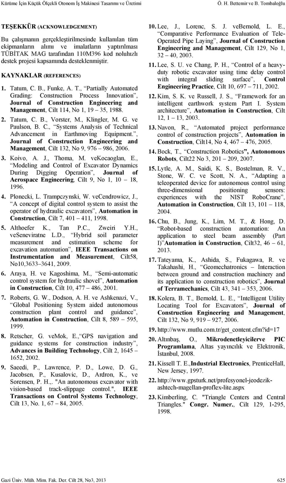 kapsamında desteklenmiştir. KAYNAKLAR (REFERENCES). Tatum, C. B., Funke, A. T., Partially Automated Grading: Construction Process Innovation, Journal of Construction Engineering and Management, Cilt 4, No, 9 35, 988.