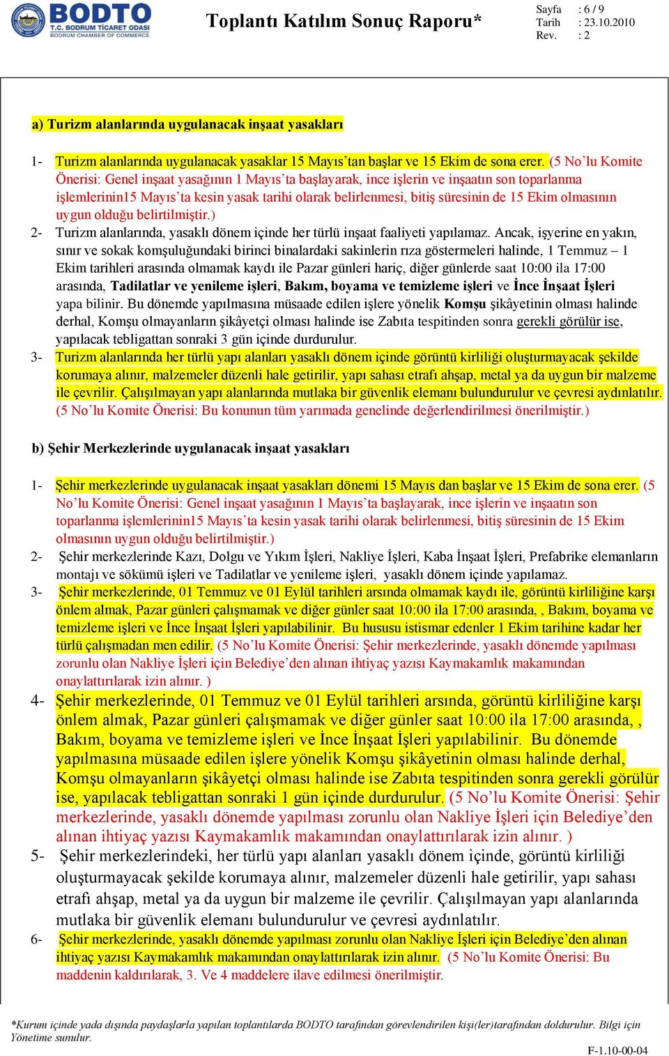 Ekim olmasının uygun olduğu belirtilmiştir.) 2- Turizm alanlarında, yasaklı dönem içinde her türlü inşaat faaliyeti yapılamaz.