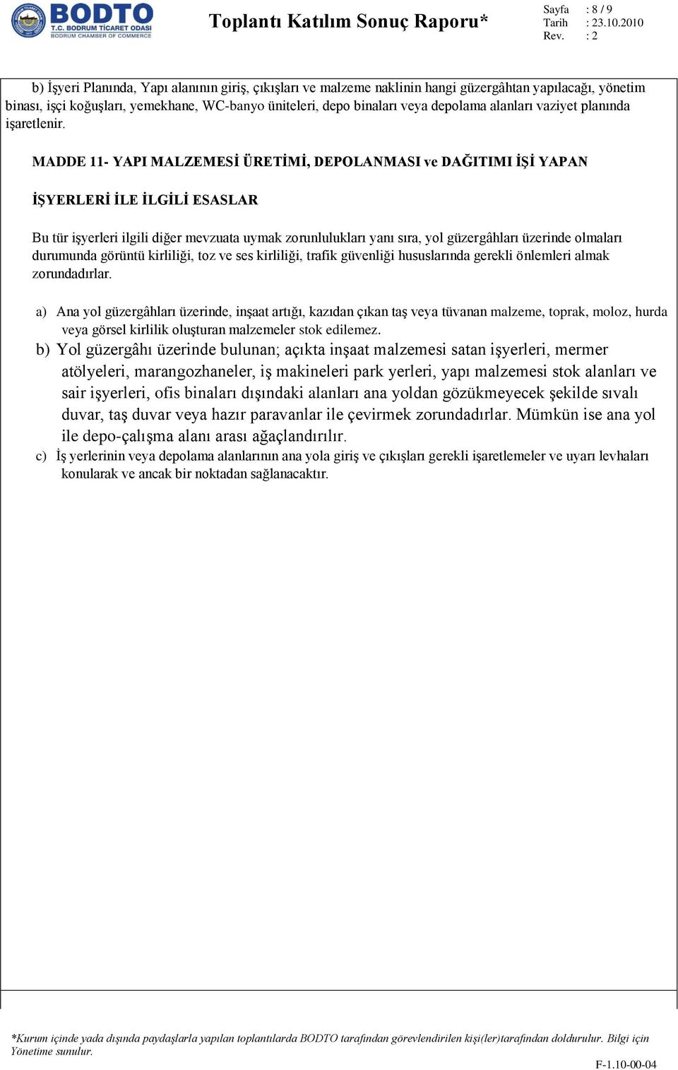 MADDE 11- YAPI MALZEMESİ ÜRETİMİ, DEPOLANMASI ve DAĞITIMI İŞİ YAPAN İŞYERLERİ İLE İLGİLİ ESASLAR Bu tür işyerleri ilgili diğer mevzuata uymak zorunlulukları yanı sıra, yol güzergâhları üzerinde