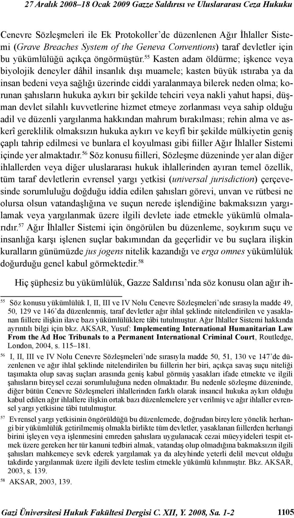 55 Kasten adam öldürme; işkence veya biyolojik deneyler dâhil insanlık dışı muamele; kasten büyük ıstıraba ya da insan bedeni veya sağlığı üzerinde ciddi yaralanmaya bilerek neden olma; korunan