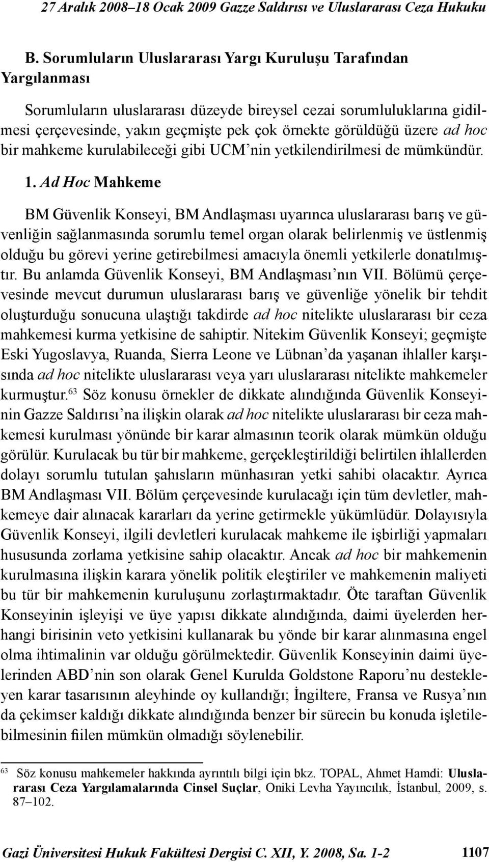 üzere ad hoc bir mahkeme kurulabileceği gibi UCM nin yetkilendirilmesi de mümkündür. 1.