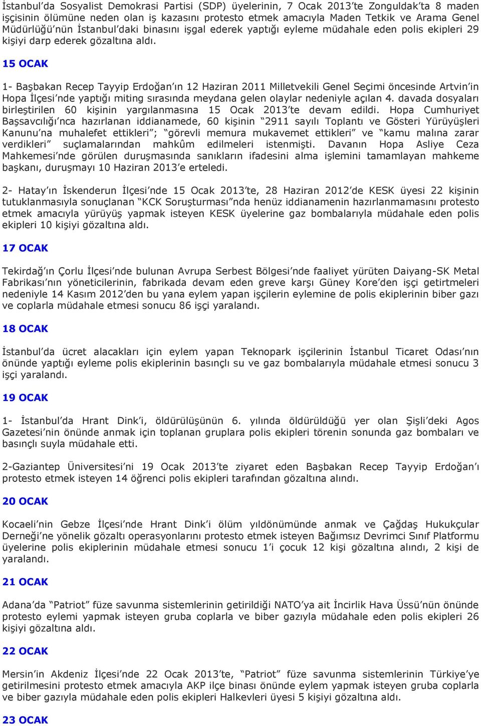 15 OCAK 1- Başbakan Recep Tayyip Erdoğan ın 12 Haziran 2011 Milletvekili Genel Seçimi öncesinde Artvin in Hopa İlçesi nde yaptığı miting sırasında meydana gelen olaylar nedeniyle açılan 4.