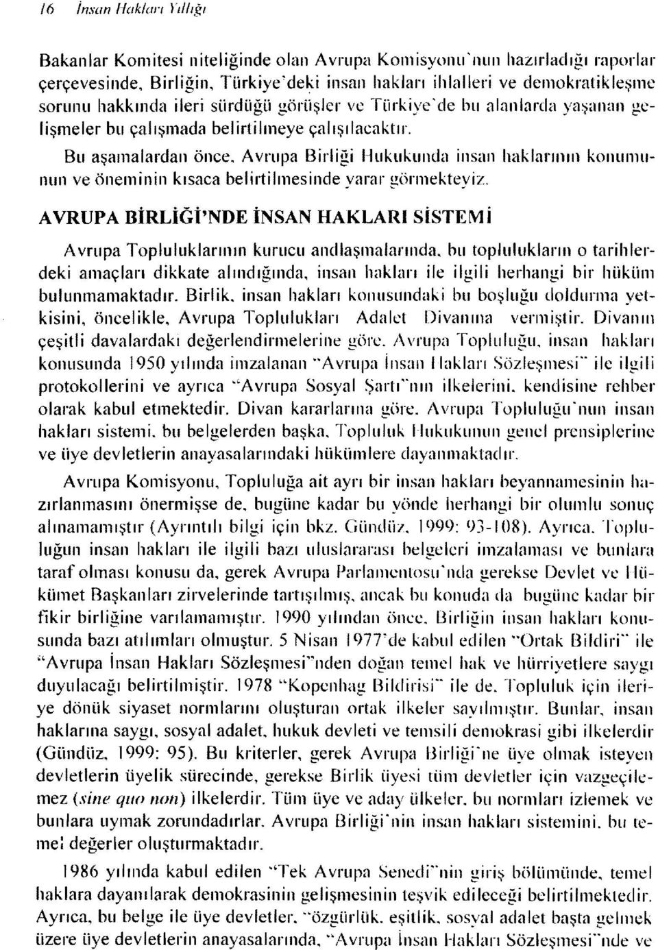 ve Türkiye 'de bu alan larda ya~anan gelişmeler bu çalışmada belirti Imeye çalışılacaktır. Bu aşamalardan önce.