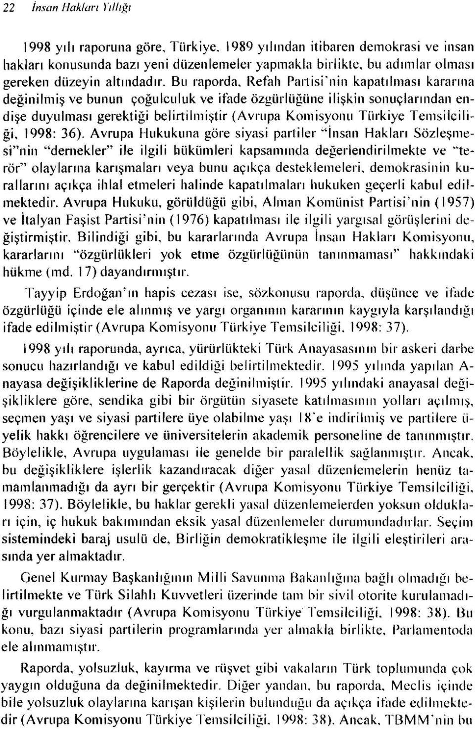 Bu raporda, Refah Partisi'nin kapatılması kararına değinilmiş ve bunun çoğulculuk ve ifade özgürlüğüne ilişkin sonuçlarından endişe duyulması gerektiği belirtilmiştir (Avrupa Komisyonu Türkiye