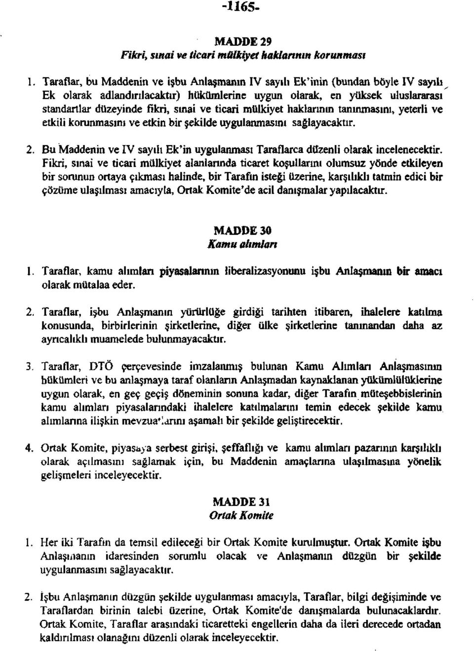 ticari mülkiyet haklarının tanınmasını, yeterli ve etkili korunmasını ve etkin bir şekilde uygulanmasını sağlayacaktır. 2.