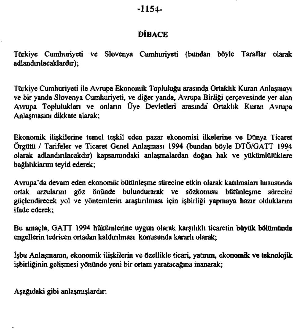 ilişkilerine temel teşkil eden pazar ekonomisi ilkelerine ve Dünya Ticaret Örgütü / Tarifeler ve Ticaret Genel Anlaşması 1994 (bundan böyle DTÖ/GATT 1994 olarak adlandırılacakdır) kapsamındaki